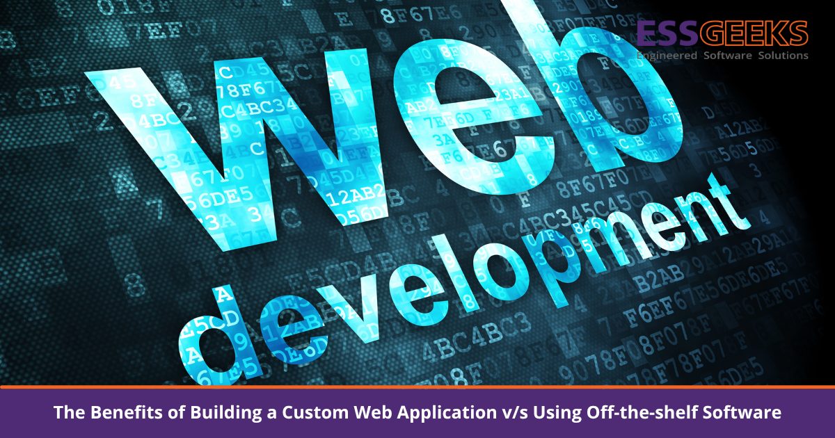 The Benefits of Building a Custom Web Application versus using off-the-shelf software