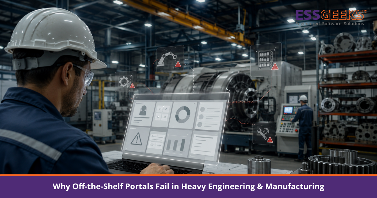 Why Off-the-Shelf Portals Fail in Heavy Engineering & Manufacturing